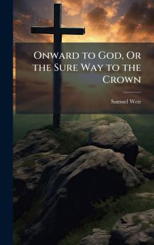 Onward to God Or the Sure Way to the Crown