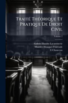 TraitÃ(c) ThÃ(c)orique Et Pratique De Droit Civil