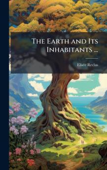 Earth and Its Inhabitants ...