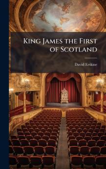 King James the First of Scotland