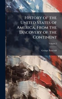 History of the United States of America From the Discovery of the Continent