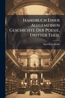 Handbuch Einer Allgemeinen Geschichte Der Poesie Dritter Theil