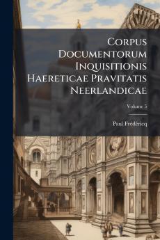 Corpus Documentorum Inquisitionis Haereticae Pravitatis Neerlandicae