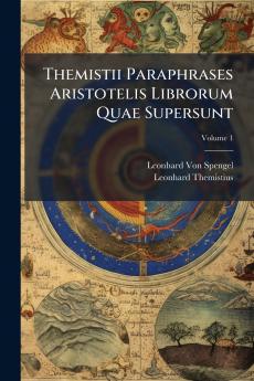 Themistii Paraphrases Aristotelis Librorum Quae Supersunt