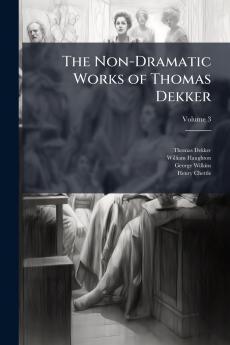Non-Dramatic Works of Thomas Dekker