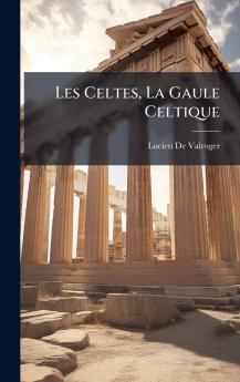 Les Celtes La Gaule Celtique