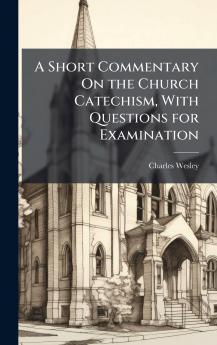 Short Commentary On the Church Catechism With Questions for Examination