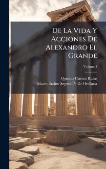 De La Vida Y Acciones De Alexandro El Grande