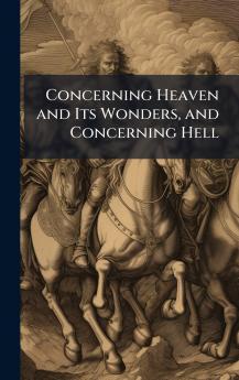 Concerning Heaven and Its Wonders and Concerning Hell