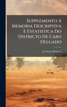 Supplemento Ã Memoria Descriptiva E Estatistica Do Districto De Cabo Delgado