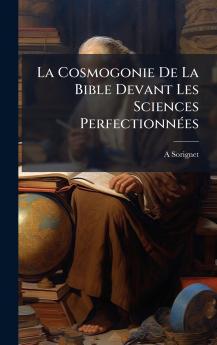 Cosmogonie De La Bible Devant Les Sciences PerfectionnÃ(c)es