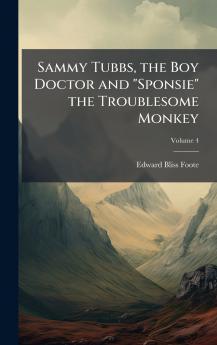 Sammy Tubbs the Boy Doctor and Sponsie the Troublesome Monkey