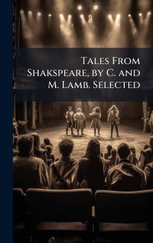Tales From Shakspeare by C. and M. Lamb. Selected