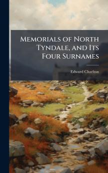 Memorials of North Tyndale and Its Four Surnames