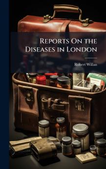 Reports On the Diseases in London