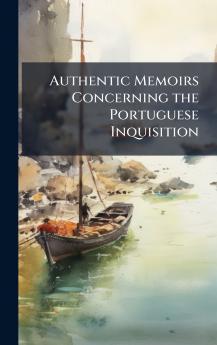Authentic Memoirs Concerning the Portuguese Inquisition