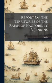 Report On the Territories of the Rajah of Nagpore by R. Jenkins