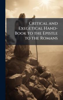 Critical and Exegetical Hand-Book to the Epistle to the Romans