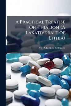 Practical Treatise On Thialion (A Laxative Salt of Lithia)