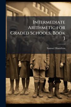 Intermediate Arithmetic for Graded Schools Book 3