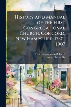 History and Manual of the First Congregational Church Concord New Hampshire 1730-1907
