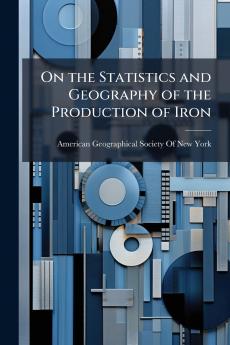 On the Statistics and Geography of the Production of Iron