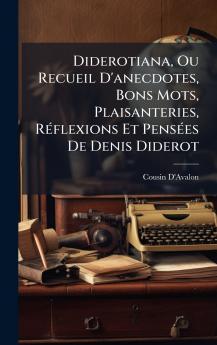 Diderotiana Ou Recueil D'anecdotes Bons Mots Plaisanteries RÃ(c)flexions Et PensÃ(c)es De Denis Diderot
