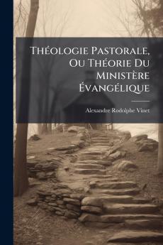ThÃ(c)ologie Pastorale Ou ThÃ(c)orie Du Ministère ÃvangÃ(c)lique