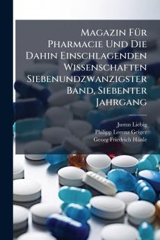 Magazin FÃ1/4r Pharmacie Und Die Dahin Einschlagenden Wissenschaften Siebenundzwanzigster Band Siebenter Jahrgang