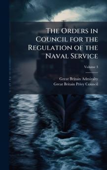 Orders in Council for the Regulation of the Naval Service
