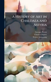 History of Art in Chaldaea and Assyria