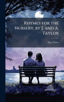 Rhymes for the Nursery by J. and A. Taylor