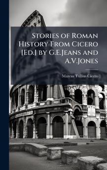 Stories of Roman History From Cicero [Ed.] by G.E.Jeans and A.V.Jones