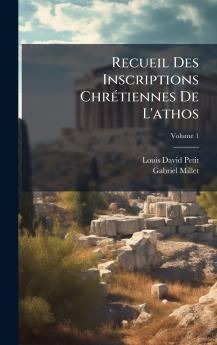 Recueil Des Inscriptions ChrÃ(c)tiennes De L'athos