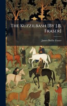 Kuzzilbash [By J.B. Fraser]