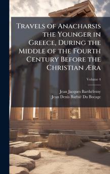 Travels of Anacharsis the Younger in Greece During the Middle of the Fourth Century Before the Christian Ã&#134;ra