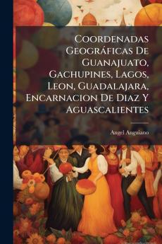 Coordenadas Geogràficas De Guanajuato Gachupines Lagos Leon Guadalajara Encarnacion De Diaz Y Aguascalientes