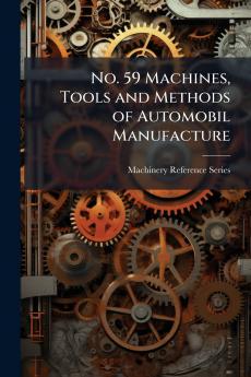 No. 59 Machines Tools and Methods of Automobil Manufacture