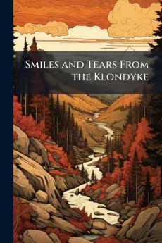 Smiles and Tears From the Klondyke