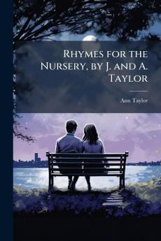 Rhymes for the Nursery by J. and A. Taylor
