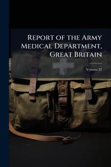 Report of the Army Medical Department Great Britain