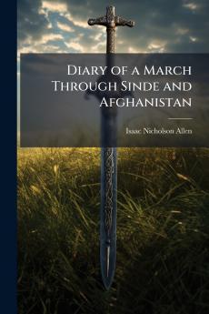 Diary of a March Through Sinde and Afghanistan