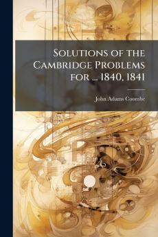 Solutions of the Cambridge Problems for ... 1840 1841