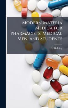 Modern Materia Medica for Pharmacists Medical Men and Students