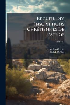 Recueil Des Inscriptions ChrÃ(c)tiennes De L'athos