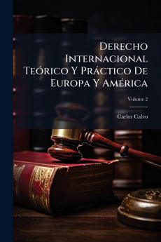 Derecho Internacional TeÃ3rico Y Pràctico De Europa Y AmÃ(c)rica