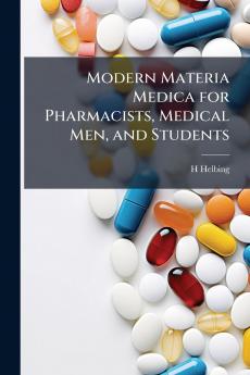 Modern Materia Medica for Pharmacists Medical Men and Students