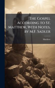 Gospel According to St. Matthew With Notes by M.F. Sadler