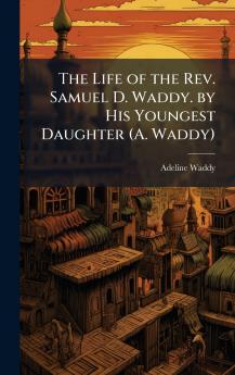 Life of the Rev. Samuel D. Waddy. by His Youngest Daughter (A. Waddy)