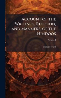 Account of the Writings Religion and Manners of the Hindoos